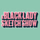 ABlackLadySketchShow