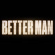 BetterManMovie