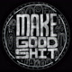 makegoodshit