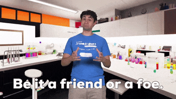 Be It A Friend Or A Foe GIF