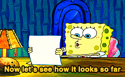 Gif of Spongebob holind up a piece of paper and saying "now let's see how it looks so far." On the paper is the word 'the' in ornate writing. 