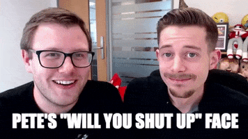 shut up GIF by Andrew and Pete