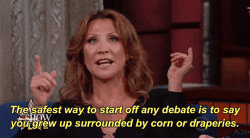 cheri oteri the safest way to start off any debate is to say you grew up surrounded by corn or draperies GIF