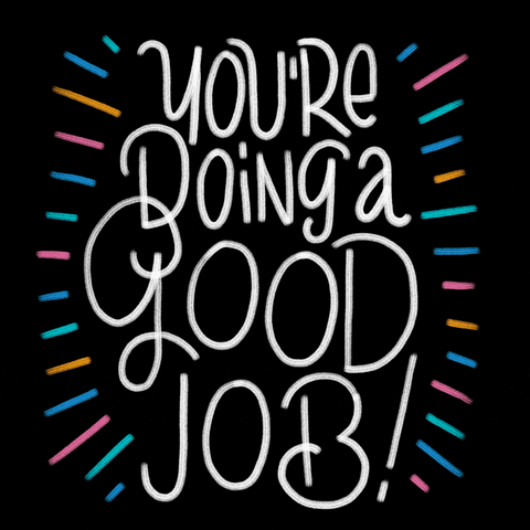 Text gif. White, curly text on a black background says, "you're doing a good job!"