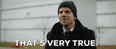 Movie gif. Jesse Eisenberg as Vincent in The Hummingbird Project, shifts nervously, projecting false confidence, saying “That’s very true.”