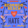 Redondo Beach vs Hate