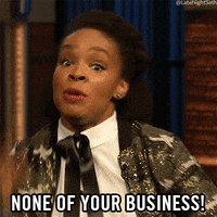 None Of Your Business No GIF by Late Night with Seth Meyers