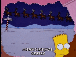 The Simpsons gif. Bart stands at the bottom of the screen in front of a huge thought balloon. In the balloon we see Santa's reindeer fly by revealing Bart flying the sleigh past the North Pole, and Santa on his knees in the snow. Text, "Merry Christmas, suckers!"
