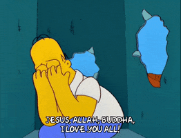 The Simpsons gif. Homer prays on his knees "Jesus, Allah, Buddha, I love you all!" 