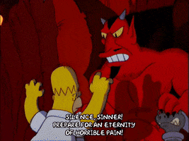 Simpsons gif. Homer is visiting the Devil in Hell and the Devil is angry with him. He stands up in his throne and Homer leans back and covers his face. The Devil stands up and points at him while yelling, "Silence sinner! Prepare for an eternity of horrible pain!"