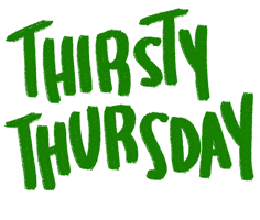 Text gif. White text reads, "Thirsty Thursday." It's painted over with green as a white bottle shape appears before its erased again.