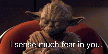 Yoda saying, "I sense much fear in you."