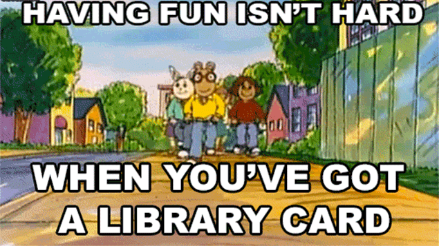 Image result for having fun isn't hard when you've got a library card