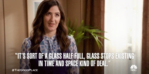 It's sort of a glass half full, glass stops existing in time and space kind of deal.