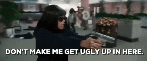 dont make me get ugly up in here set it off GIF