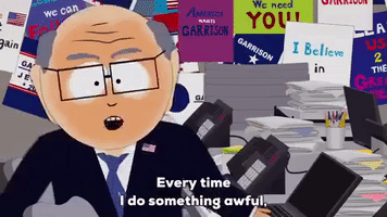 South Park gif. Mr. Garrison wears a suit with an American flag pin as he pounds on a desk in a room with campaign signs and says, "Every time I do something awful."