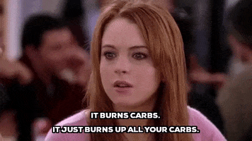 mean girls it just burns up all your carbs GIF