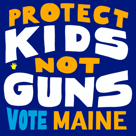 Protect kids, not guns. Vote Maine