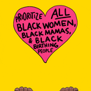 Prioritize ALL Black women, Black Mamas and Black Birthing People