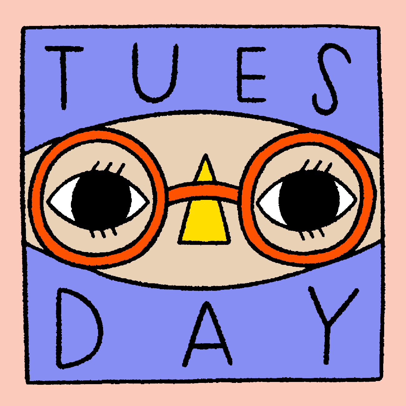 Illustrated gif. Blinking eyes behind round orange glasses peek through a purple frame that says, "Tuesday."