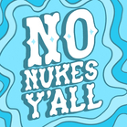 No Nukes Yall