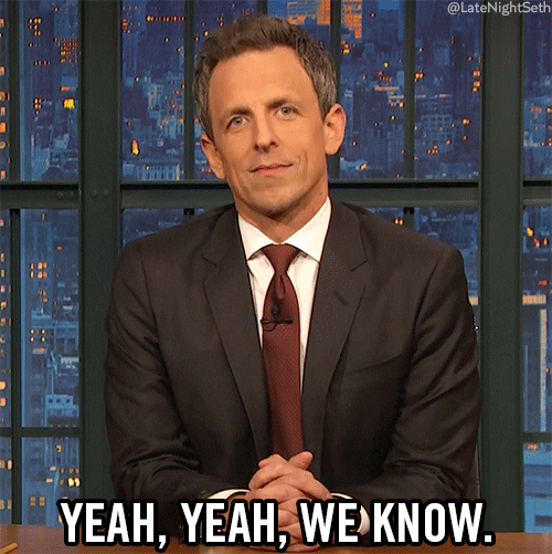 Late Night gif. Host Seth Meyers nods his head and says "Yeah, we know."