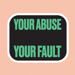Your Abuse is Not Your Fault