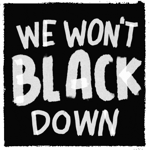 Text gif. Chalky white letters alive with stilted gyrations on an asphalt black background. Text, "We won't Black down."