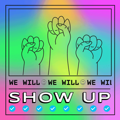 Digital art gif. Three fists pump into the air against a multi-colored tie-dye background. The text “we will” scrolls continuously, separated by happy face emojis followed by the capitalized text “Show up.”