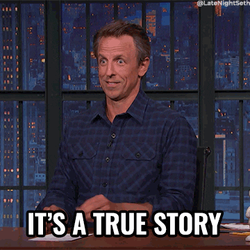 Late Night gif. Seth Meyers raises his hand and says, "It's a true story."