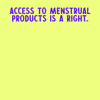 Access to menstrual products is a right. Period.