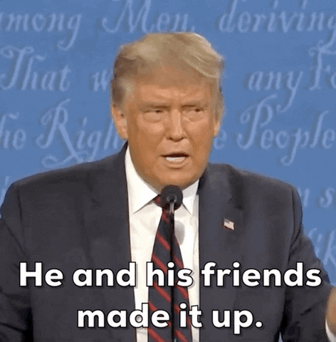 Political gif. Donald Trump frowns, points to the right and says, "he and his friends made it up."