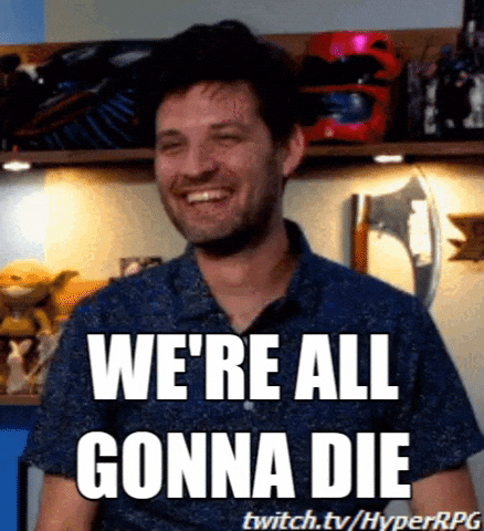 We Are All Going To Die GIFs - Get the best GIF on GIPHY