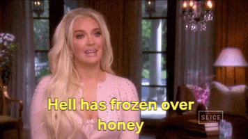 Reality TV gif. Erika Jayne in Real Housewives, in a confessional, says, "Hell has frozen over, honey."