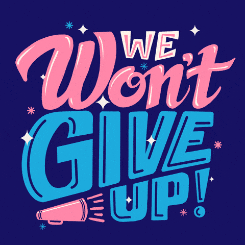 We Won't Give Up!