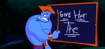 Disney gif. Genie from Aladdin, dressed as a scholar, points at a chalkboard that reads "Give her the," and then flips the board upside down and points to the letter "D."