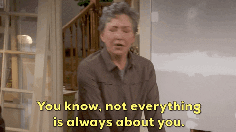 Its Not All About You GIFs - Get the best GIF on GIPHY