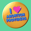 I Heart Abortion Providers button