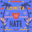 Lomita vs Hate