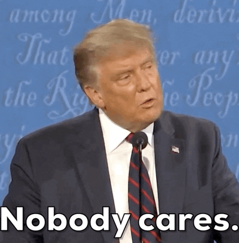 Political gif. Donald Trump coldly shakes his head as he speaks to right of frame. Text, "Nobody cares."