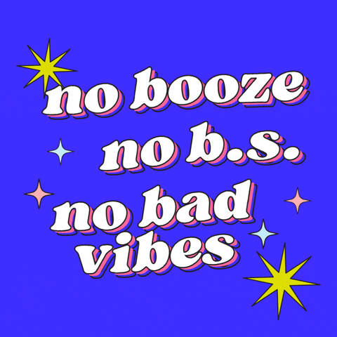 Digital art gif. In white, groovy text that is undulating gently up and down, text reads, "No booze, no B.S., no bad vibes," surrounded by illustrations of stars and against a bright blue background.