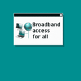 2000's style computer popup messages, with the text "Broadband access for all"
