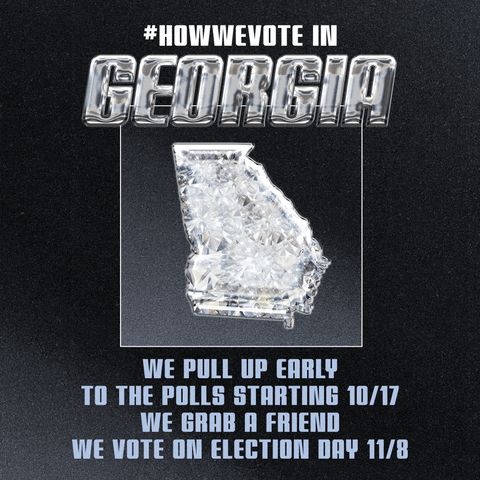 Digital art gif. Sporty block letters surround a display of a diamond in the shape of Georgia. Text, "Hashtag-how-we-vote, in Georgia. We pull up early to the polls starting 10/17, we grab a friend, we vote on Election Day 11/8," the date circled for emphasis.