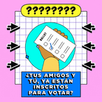 Are you and your friends registered to vote? Spanish text