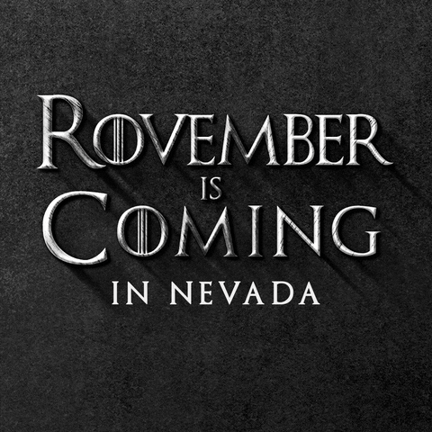 Text gif. In gray Game of Thrones font against a stony black background reads the message, “Rovember is Coming in Nevada.”