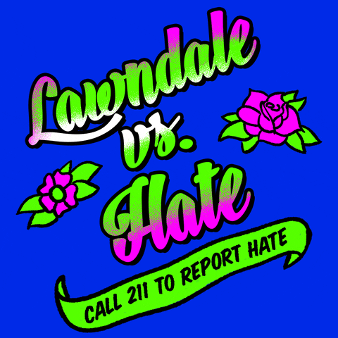 Text gif. Graphic graffiti-style painting of feminine script font and stenciled tattoo flowers, in neon pink and kelly green on a royal blue background, text reading, "Lawndale vs hate," then a waving banner with the message, "Call 211 to report hate."