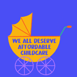 We all deserve affordable childcare. Vote.