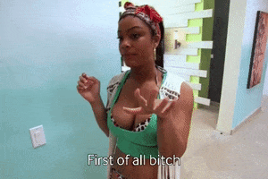 First Of All Bitch GIF