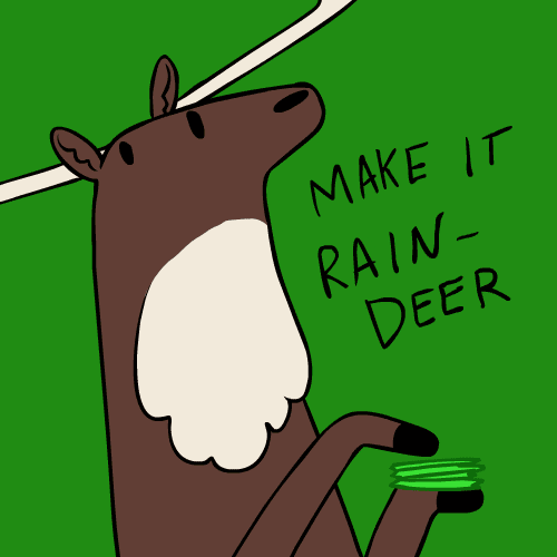 Cartoon gif. Cute reindeer with a stoic expression tosses green bills to the floor over a flashing red and green background next to the text, “Make it rain-deer.”
