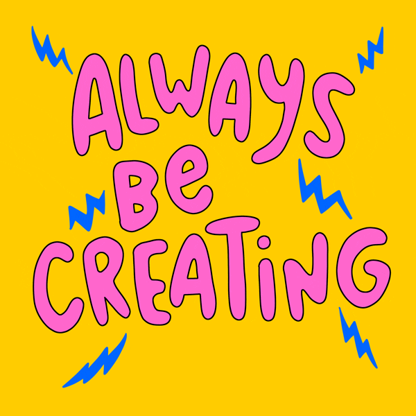 always be creating
